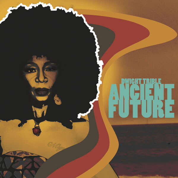 德怀特·特里布尔 Dwight Trible – Ancient Future 2023 [24bit/96kHz] [Hi-Res Flac 1.1GB]-蓝光演唱会资源网
