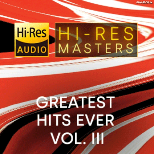 VA – Hi-Res Masters Greatest Hits Ever Vol. III 2023 [24Bit/192kHz] [Hi-Res Flac 10.5GB]-蓝光演唱会资源网