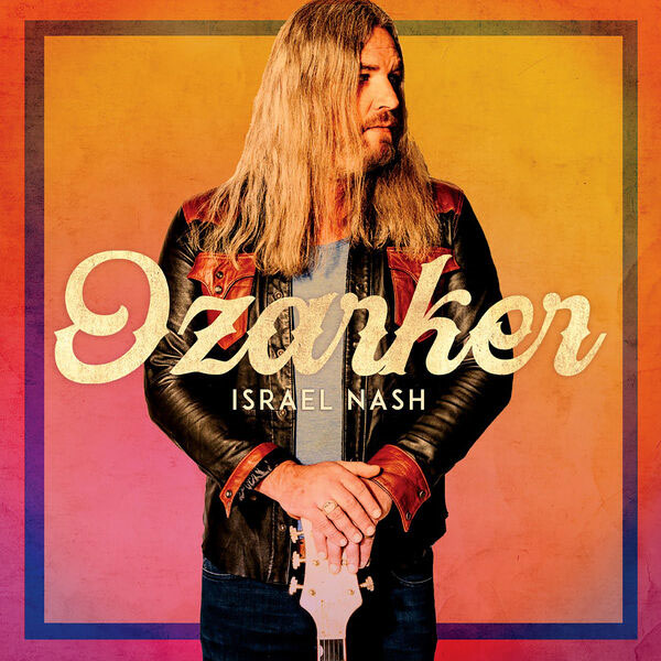 奥萨克乡下人 Israel Nash – Ozarker (2023) [24bit/96kHz] [Hi-Res Flac 1.43GB]-蓝光演唱会资源网