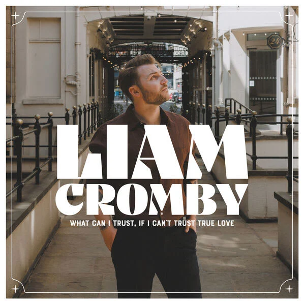利亚姆·克隆比 Liam Cromby – What Can I Trust, If I Can\’t Trust True Love 2023 [24Bit/44.1kHz] [Hi-Res Flac 435MB]-蓝光演唱会资源网