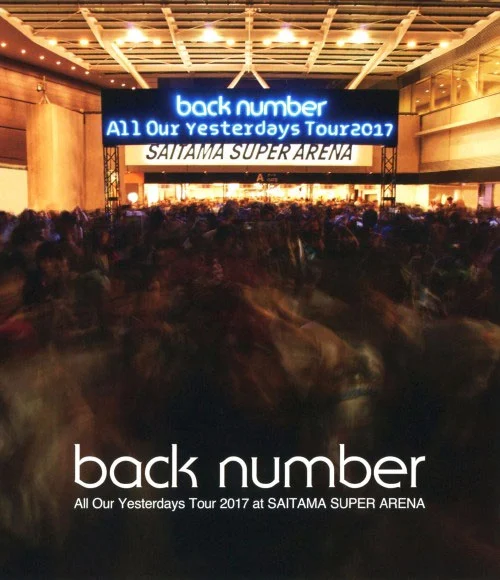 back number All Our Yesterdays Tour 2017 at SAITAMA SUPER ARENA [WEB-DL MKV 4.0GB]-蓝光演唱会资源网